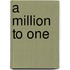 A Million To One