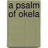 A Psalm of Okela door Okela King
