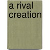 A Rival Creation by Marika Cobbold