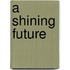 A Shining Future
