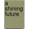 A Shining Future door Ann Jacobs
