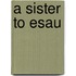 A Sister to Esau
