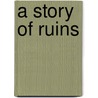 A Story of Ruins door Hung Wu