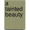 A Tainted Beauty by Sharon Kendrick