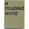 A Troubled World door Megan E. Davis