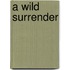 A Wild Surrender