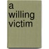 A Willing Victim