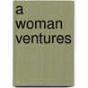 A Woman Ventures door David Graham Phillips
