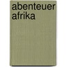 Abenteuer Afrika by Barbara Bitschnau