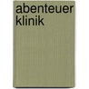 Abenteuer Klinik by Marlies Weier