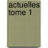 Actuelles Tome 1