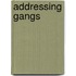 Addressing Gangs