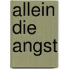Allein Die Angst by Louise Millar
