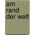 Am Rand der Welt