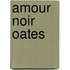 Amour Noir Oates