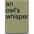 An Owl's Whisper