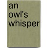 An Owl's Whisper by Michael J. Smith