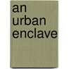 An Urban Enclave by Liucija Baskauskas
