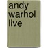 Andy Warhol Live