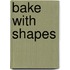 Bake with Shapes