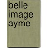 Belle Image Ayme by Marcel Ayme