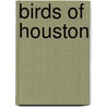 Birds Of Houston door Betty B. Robison