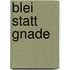 Blei statt Gnade