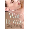 Wat ik was