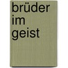 Brüder im Geist by Andreas Schnell