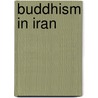 Buddhism in Iran by Mostafa Vaziri