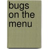 Bugs on the Menu door Jo Windsor