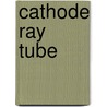 Cathode Ray Tube door Frederic P. Miller