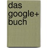 Das Google+ Buch door Annette Schwindt