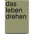 Das Leben drehen