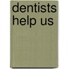 Dentists Help Us door Aaron R. Murray
