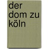 Der Dom zu Köln door Frz. Theod. Helmken