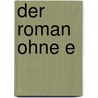 Der Roman Ohne E by Brigitte Beier