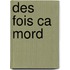 Des Fois Ca Mord