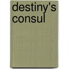 Destiny's Consul by Michael P. Riccards