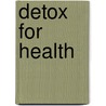 Detox For Health door Nicola