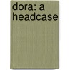 Dora: A Headcase door Lidia Yuknavitch