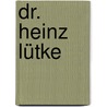 Dr. Heinz Lütke door Gerda Weber
