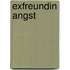 Exfreundin Angst