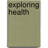 Exploring Health door Claire Llewelyn