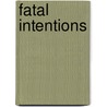 Fatal Intentions by Curtis L. Alcutt