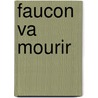 Faucon Va Mourir door Harry Crews