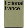 Fictional France by Malcolm Cook