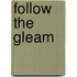 Follow the Gleam
