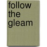 Follow the Gleam by Mary McArthur T 1849 Tuttle