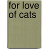 For Love of Cats by Inc Animal Rescue League of Iowa